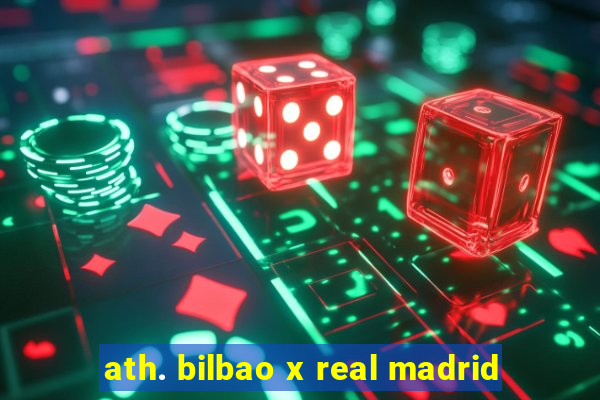 ath. bilbao x real madrid